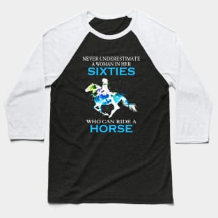 Never Underestimate A Woman In Her Sixties Who Can Ride A Horse Stronger Woman Wife Horse Baseball T-Shirt